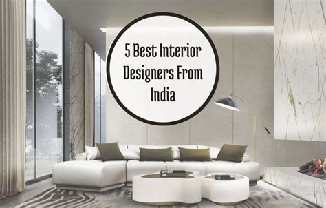 Get To Know The 5 Best Interior Designers From India That You Should L