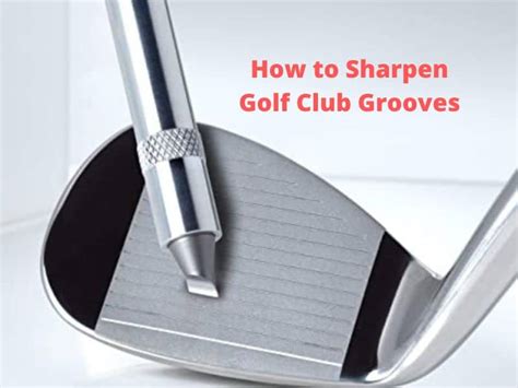 How To Sharpen Golf Club Grooves 5 Effective Steps