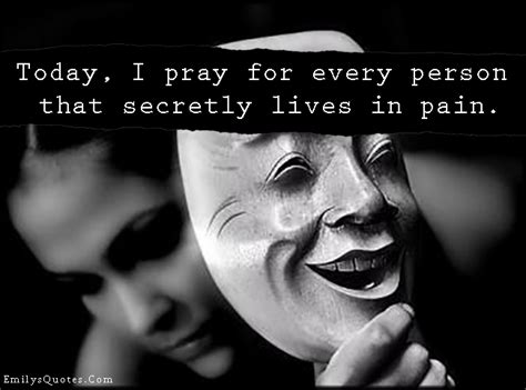 The most painful things and the most happy things in life usually come from love. Today, I pray for every person that secretly lives in pain | Popular inspirational quotes at ...