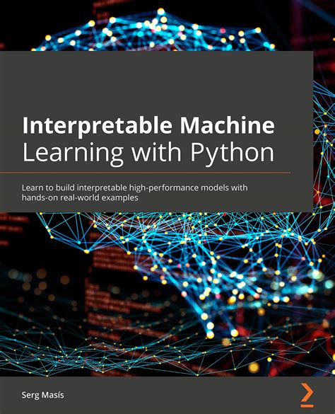 Interpretable Machine Learning With Python Learn To Build