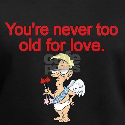 Youre Never Too Old For Love Womens V Neck T Shirt Youre Never Too Old