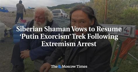 Siberian Shaman Vows To Resume His Cross Country Trek To ‘exorcise