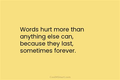 Quote Words Hurt More Than Anything Else Can Because They Last