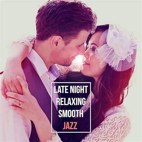 Late Night Relaxing Smooth Jazz Perfect Background Sex Soundtrack Love Songs Easy Listening