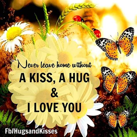A dream is just a dream until it comes true. Never Leave Home Without A Kiss A Hug And I Love You... Pictures, Photos, and Images for ...