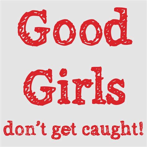 good girls don t get caught check it out on cafepress jhndesigns