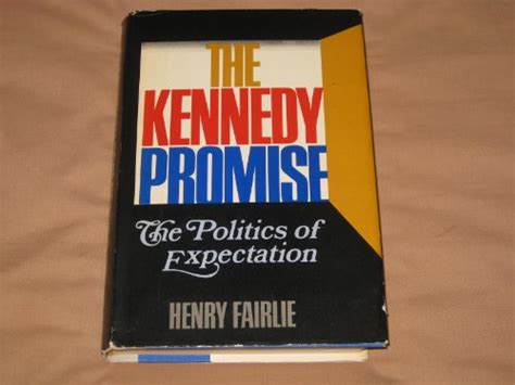 The Kennedy Promise The Politics Of Expectation By Henry Fairlie Book