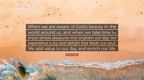 Victoria Osteen Quote When We Are Aware Of Gods Beauty In The World