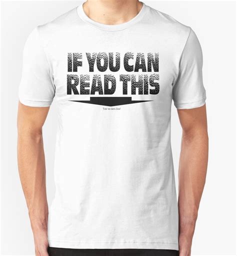 If You Can Read This Your Too Darn Close Funny Cool White Black T