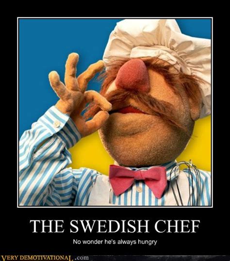 The Swedish Chef Very Demotivational Demotivational Posters Very Demotivational Funny
