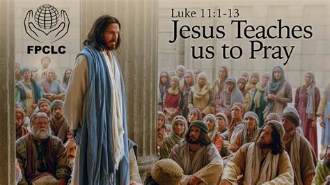Jesus Teaches Us To Pray Luke 11 1 13 Sermon Youtube