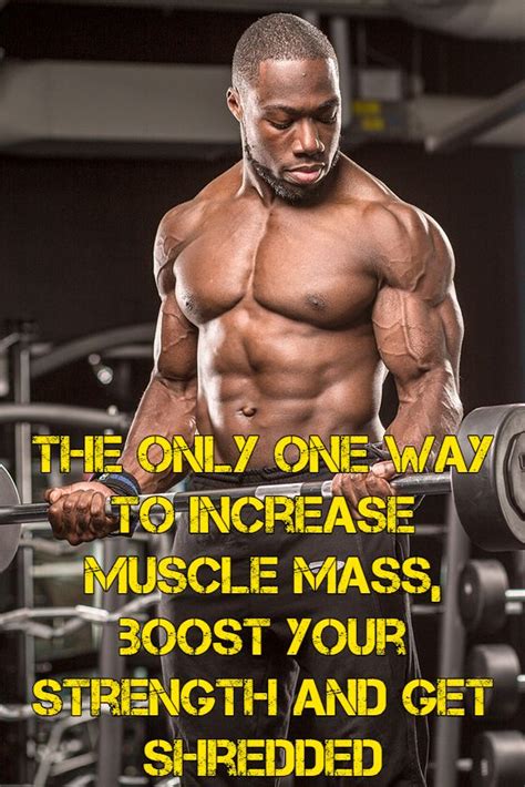 The Only One Way To Increase Muscle Mass Boost Your Strength And Get