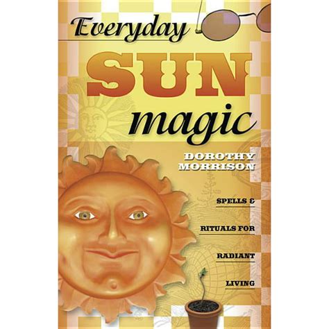 Everyday Everyday Sun Magic Spells And Rituals For Radiant Living