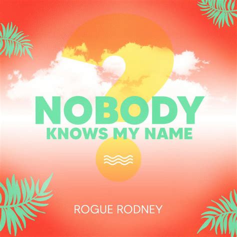 Nobody Knows My Name Single By Rogue Rodney Spotify