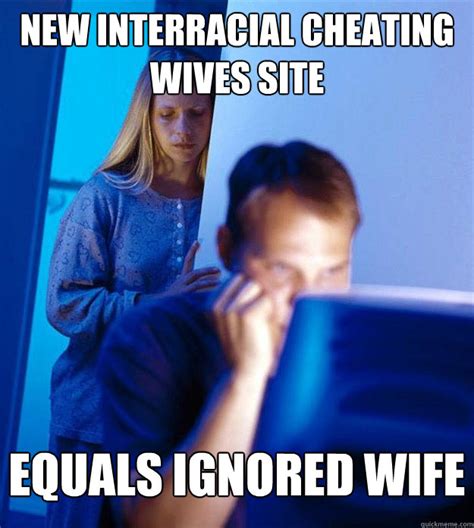New Interracial Cheating Wives Site Equals Ignored Wife Redditors Wife Quickmeme