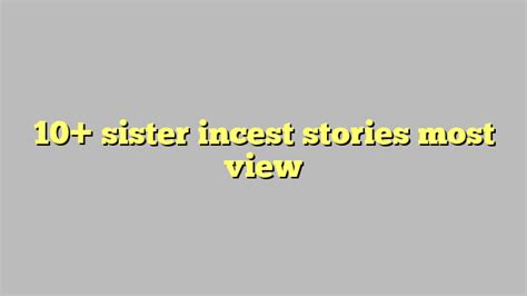 10 Sister Incest Stories Most View Công Lý And Pháp Luật