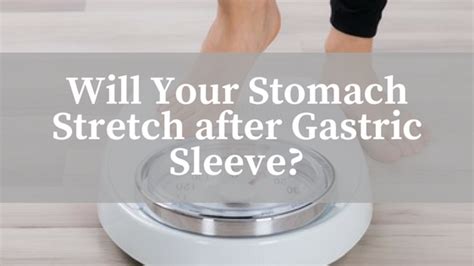 Will Your Stomach Stretch After Gastric Sleeve Surgery Bariatric Journal