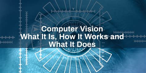 Computer Vision What It Is How It Works And What It Does