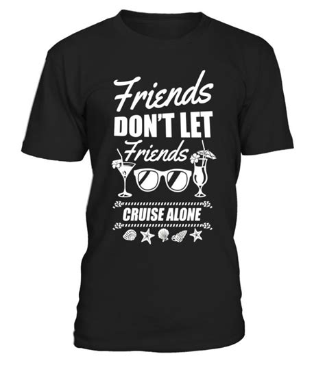 Friends Dont Let Friends Cruise Alone Vacation Matching Tee Cruise