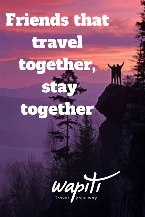 56 Travel Together Quotes For Friends And Loved Ones Wapiti Travel
