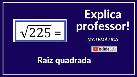 Raiz Quadrada 225 Explica Professor Matemática Youtube