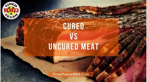 understanding the difference cured vs uncured meat products tired texan bbq