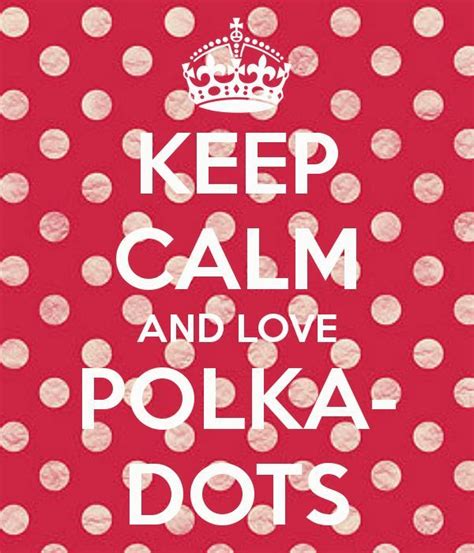 Keep Calm And Love Polka Dots Polka Dots Dots Polka Dots Fashion