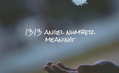 1313 Angel Number Meaning Love And Twin Flame Angel Whisper