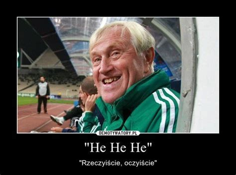 Memy po polsku tekst mema musi być po polsku. Jacek Gmoch kończy 82 lata. Dla kibiców to prawdziwa ikona ...