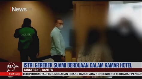Istri Asn Gerebek Suami Mesum Di Kamar Hotel Di Tangerang Realita 2603 Youtube