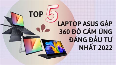 Top 5 Laptop Asus Gập 360 Cảm ứng đáng đầu Tư Nhất 2023