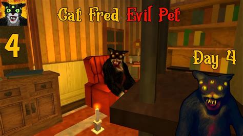 Cat Fred Evil Pet Day 4 Gameplay Part 4 Horror Game Youtube