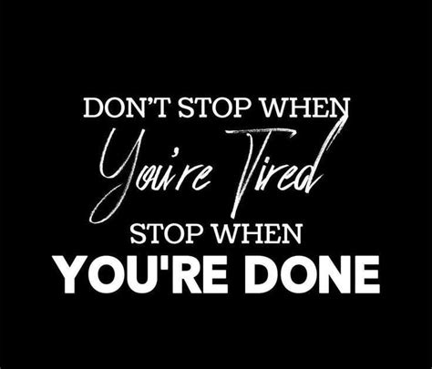 Dont Stop When Your Tired Stop When Your Done