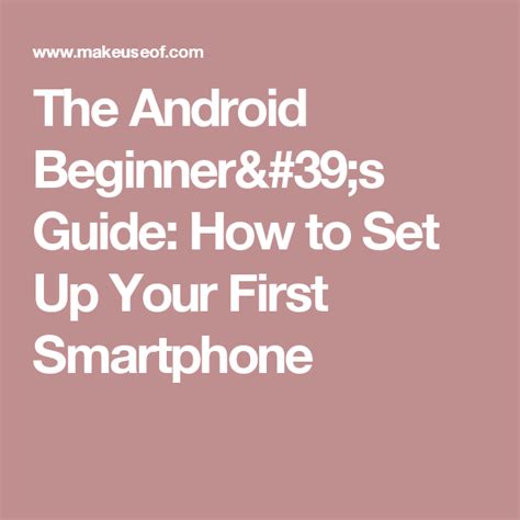 The Android Beginners Guide How To Set Up Your First Smartphone