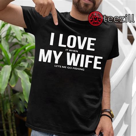 Husband I Love It When My Wife Lets Me Go Fishing T Shirt