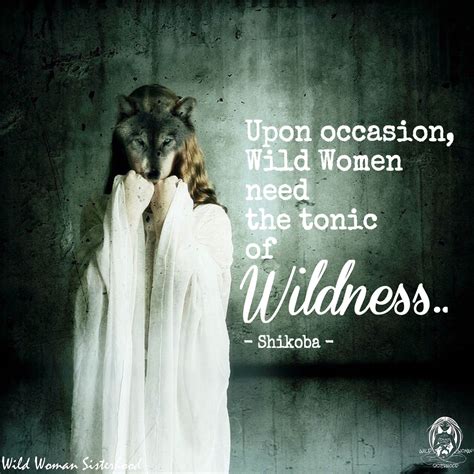 Upon Occasion Wild Women Need The Tonic Of Wildness Shikoba Wild