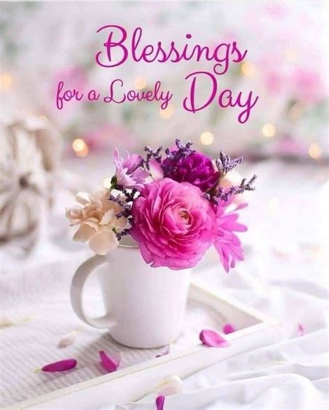 We all love to share good morning flowers with messages, because it has such a power to brighten our day Blessings for a Lovely Day | Good morning greetings, Good ...