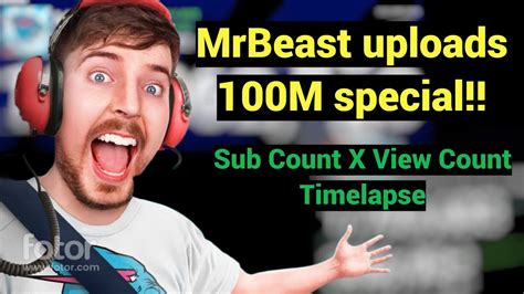 Mrbeast Uploads 100m Special Sub Count X View Count Timelapse Youtube