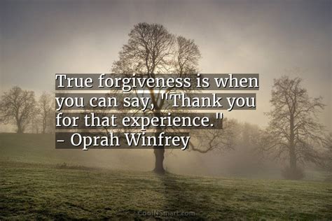 Oprah Winfrey Quote True Forgiveness Is When You Can Say Thank You