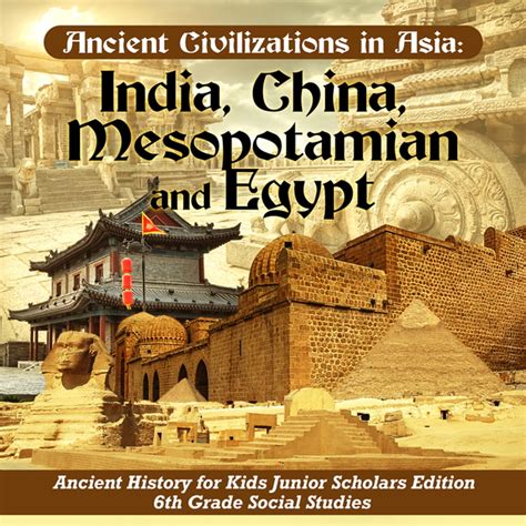Ancient Civilizations In Asia India China Mesopotamia And Egypt