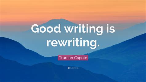 Rewriting quotations by authors, celebrities, newsmakers, artists and more. Truman Capote Quote: "Good writing is rewriting." (12 ...