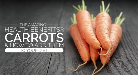 The Amazing Health Benefits Of Carrots And How To Add Them To Your Diet Positive Health Wellness