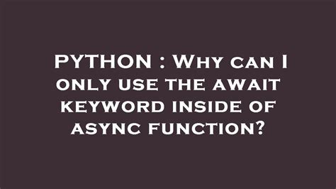 PYTHON Why Can I Only Use The Await Keyword Inside Of Async Function