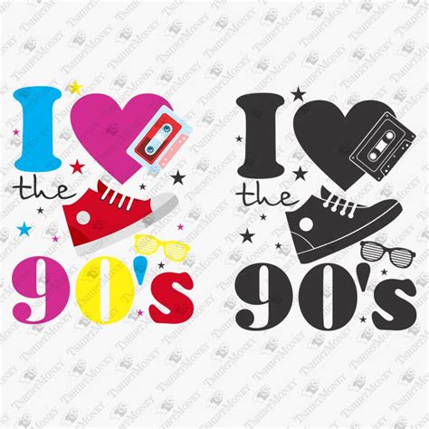 I Love The 90s Love The 90s My Love Cricut