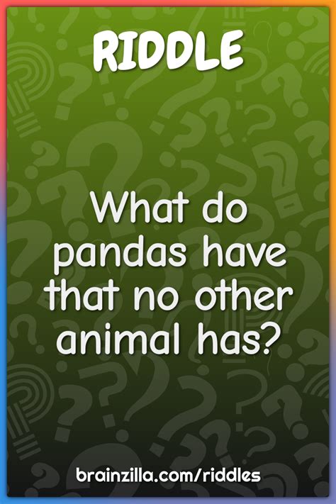 What Do Pandas Have That No Other Animal Has Riddle And Answer