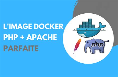 Cr Er L Image Docker Php Apache Sur Mesure Pour La Production