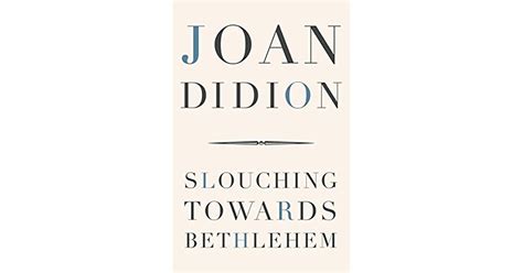 Slouching Towards Bethlehem Essays By Joan Didion