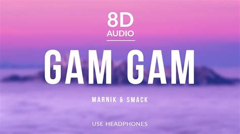 Marnik And Smack Gam Gam 8d Audio Youtube