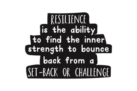 Resilience Is The Ability To Find The Inner Strength To Bounce Back