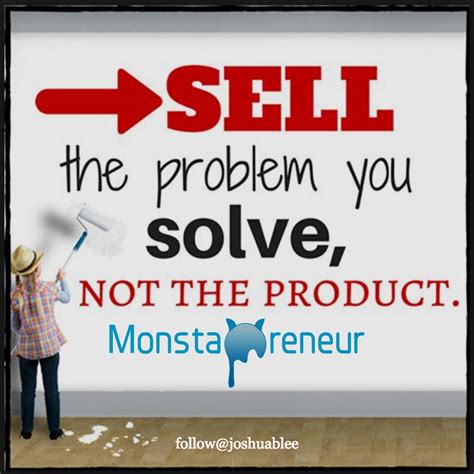 How To Sell The Problem You Solve Not The Product By Joshua B Lee